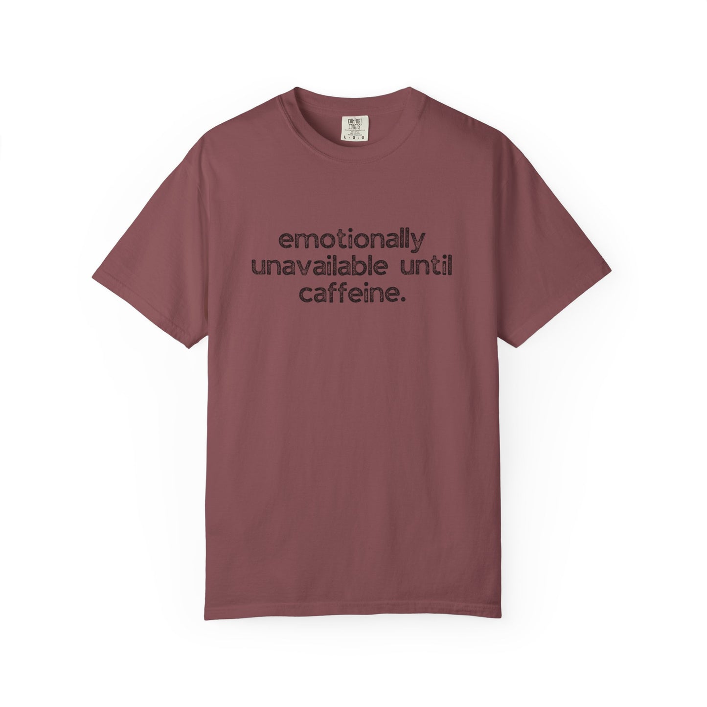 Emotionally Unavailable Until Caffeine :: Funny Caffeine Addict Tee :: Caffeine Lover Gift :: Tired Mom Graphic T-shirt :: Real Life Women's Comfort Tee