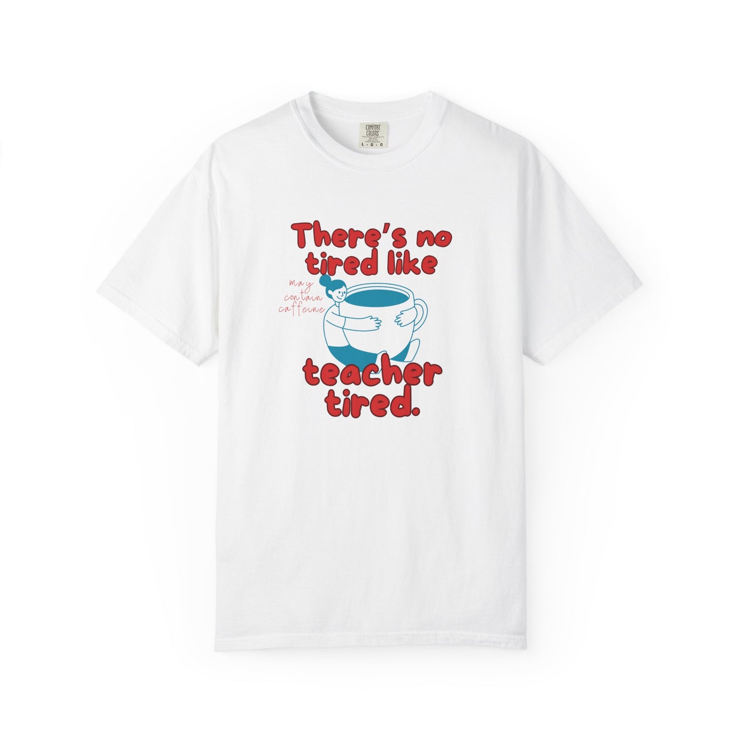 There's No Tired Like Teacher Tired, Funny Teacher Shirt, Unisex T-Shirt, Gift for Educators, Back to School Gear, Coffee Lovers Apparel