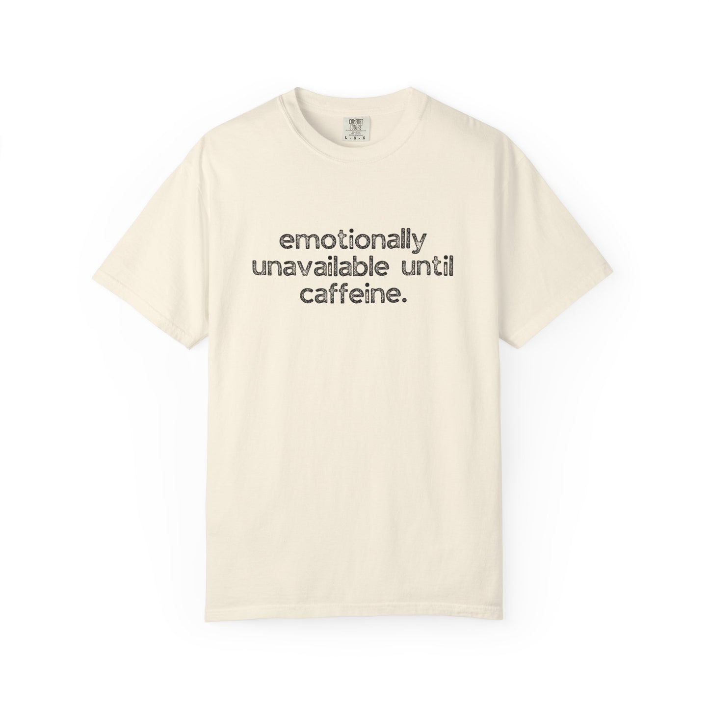Emotionally Unavailable Until Caffeine :: Funny Caffeine Addict Tee :: Caffeine Lover Gift :: Tired Mom Graphic T-shirt :: Real Life Women's Comfort Tee