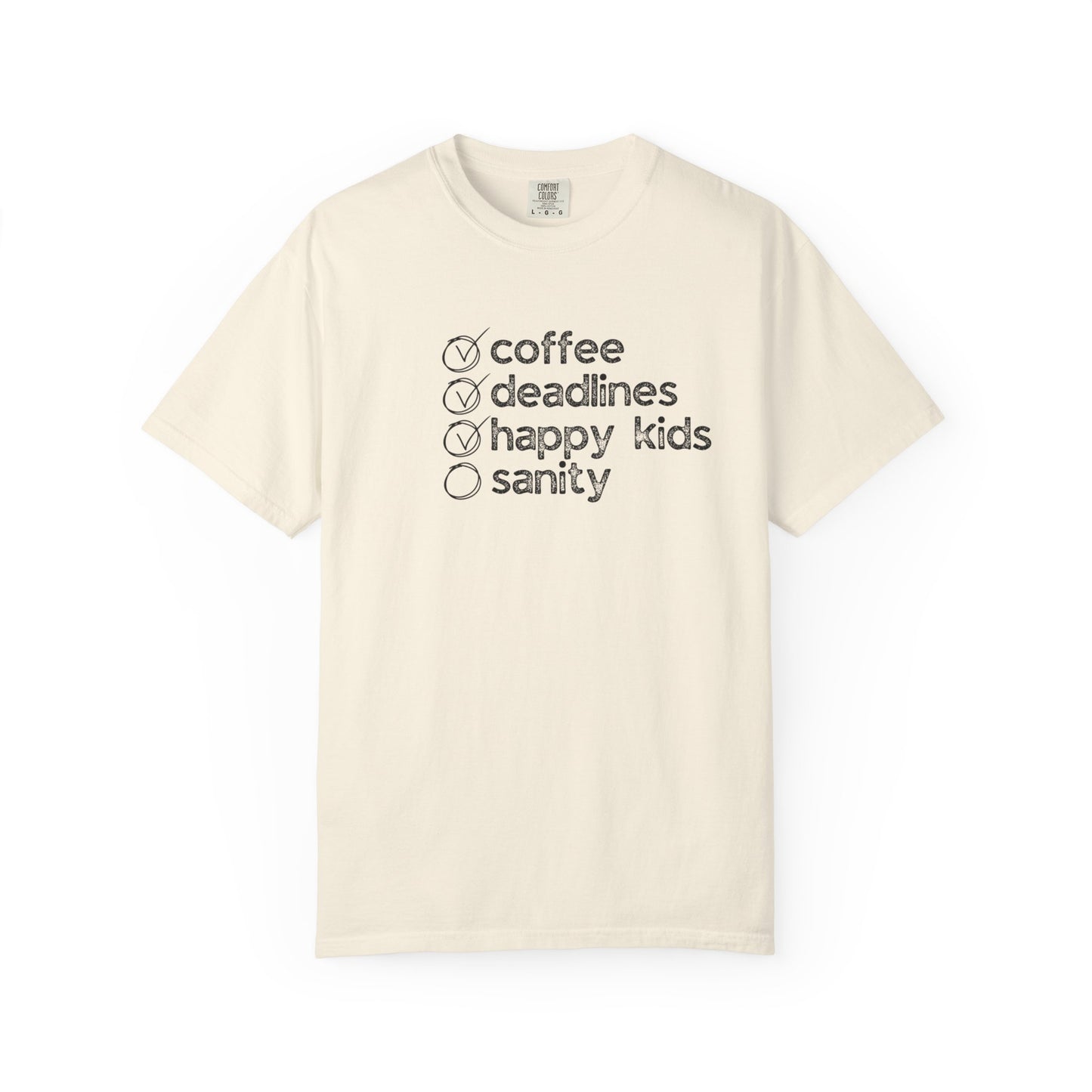 Coffee, Deadlines, Happy Kids, Sanity :: Funny Caffeine Addict Tee :: Caffeine Lover Gift :: Tired Mom Graphic T-shirt :: Real Life Women's Comfort Tee