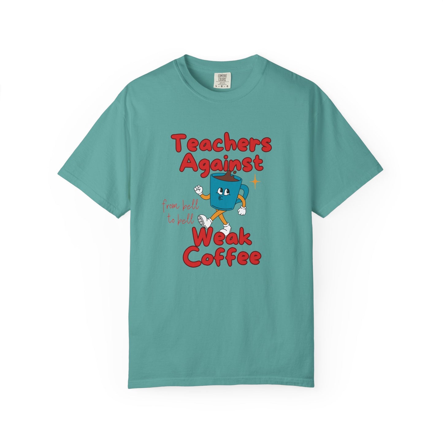 Teachers Against Weak Coffee, Funny Teacher Shirt, Unisex T-Shirt, Gift for Educators, Back to School Gear, Coffee Lovers Apparel