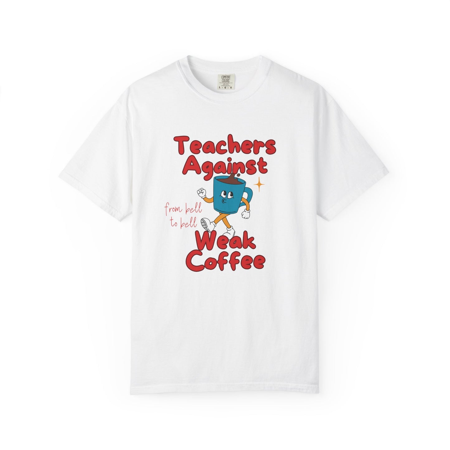 Teachers Against Weak Coffee, Funny Teacher Shirt, Unisex T-Shirt, Gift for Educators, Back to School Gear, Coffee Lovers Apparel