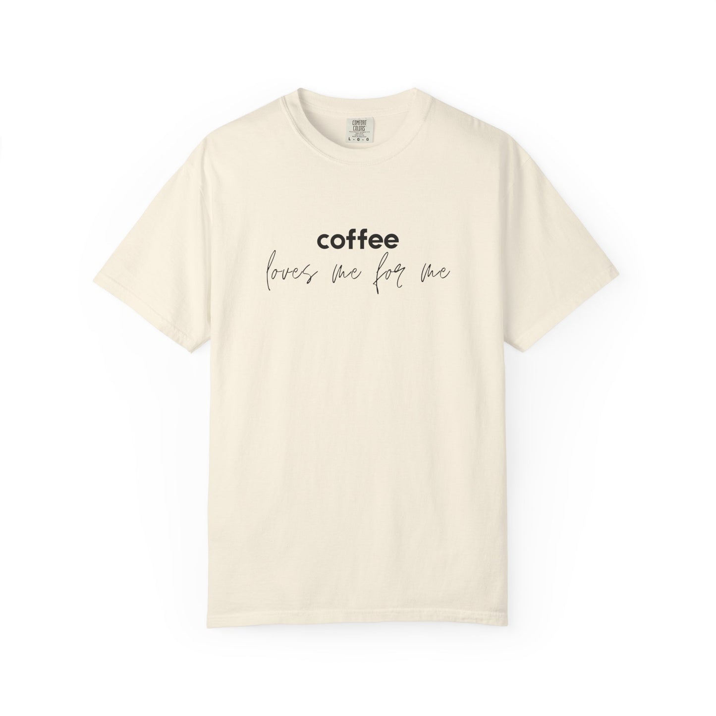 Coffee Loves Me for Me :: Funny Caffeine Addict Tee :: Caffeine Lover Gift :: Tired Mom Graphic T-shirt :: Real Life Women's Comfort Tee