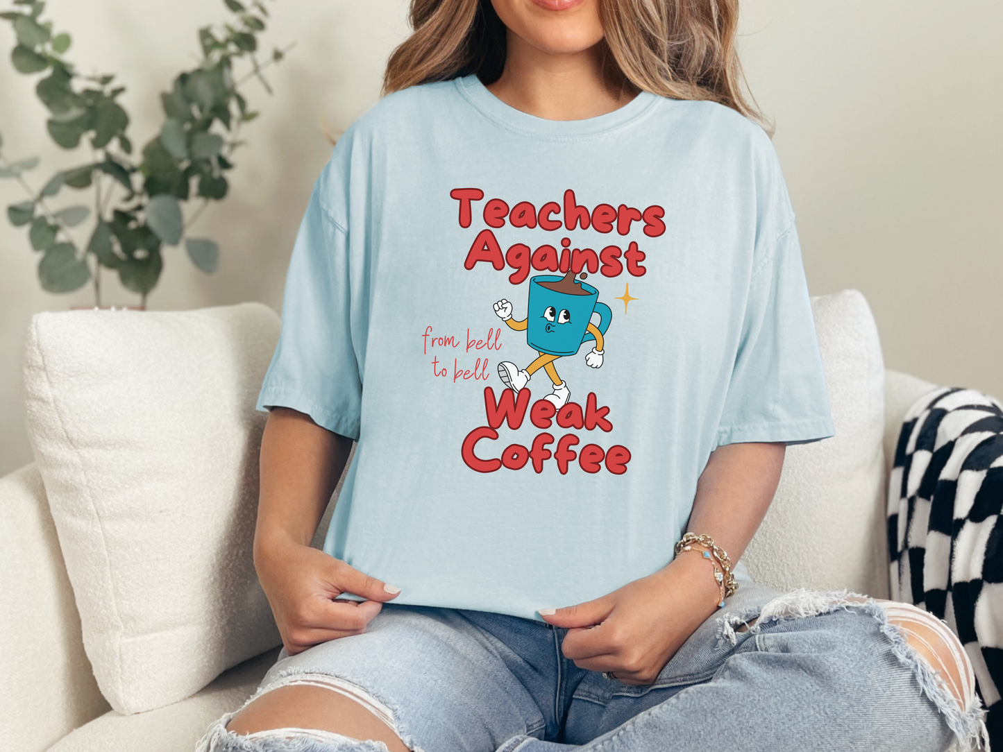 Teachers Against Weak Coffee, Funny Teacher Shirt, Unisex T-Shirt, Gift for Educators, Back to School Gear, Coffee Lovers Apparel