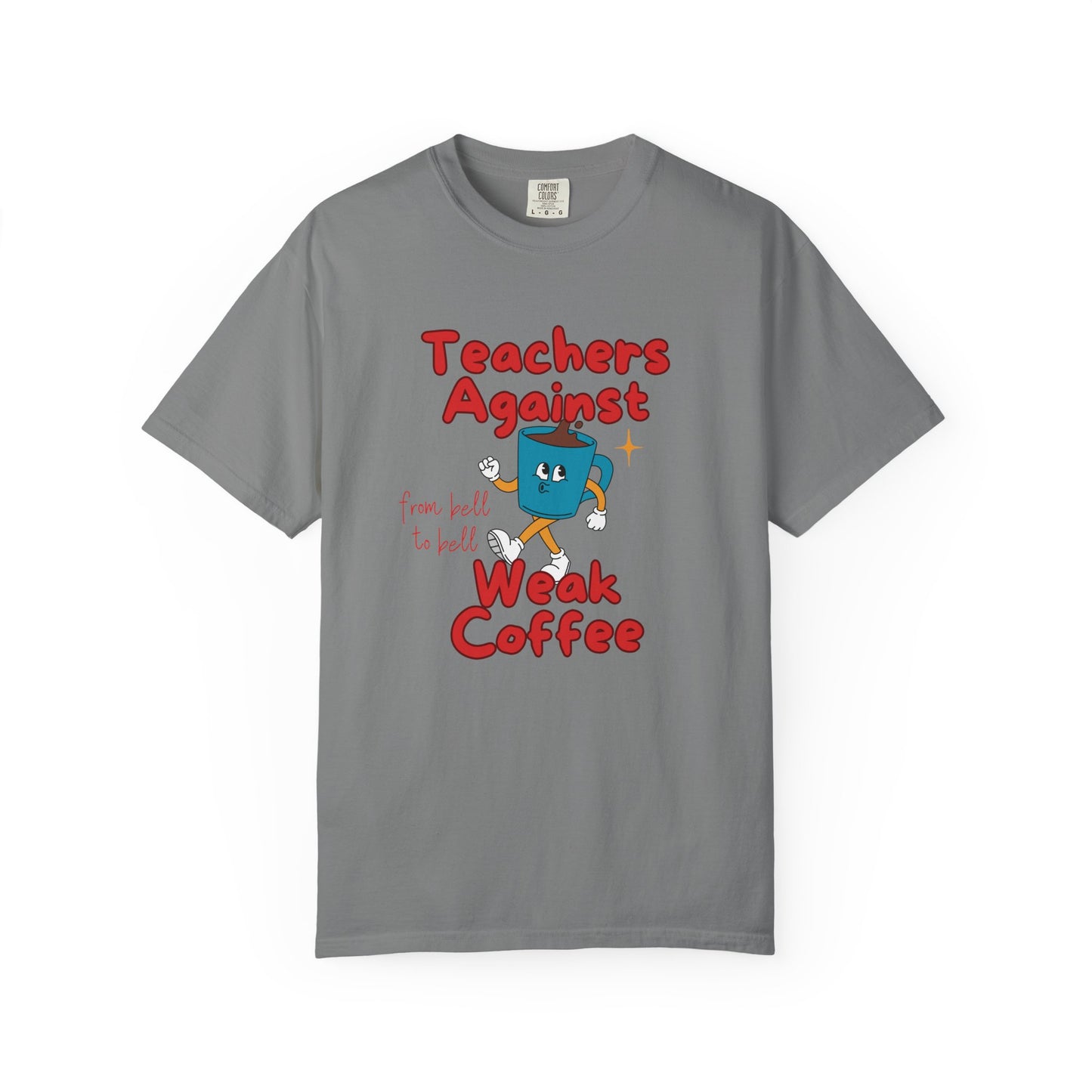 Teachers Against Weak Coffee, Funny Teacher Shirt, Unisex T-Shirt, Gift for Educators, Back to School Gear, Coffee Lovers Apparel