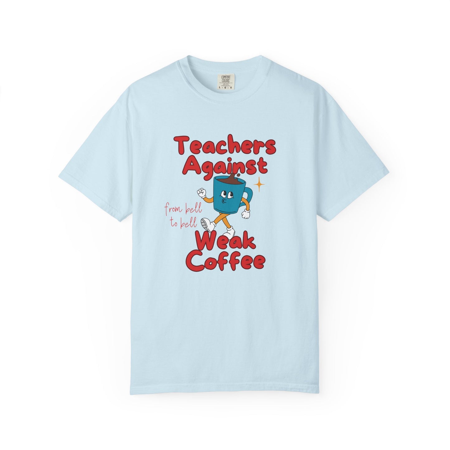 Teachers Against Weak Coffee, Funny Teacher Shirt, Unisex T-Shirt, Gift for Educators, Back to School Gear, Coffee Lovers Apparel