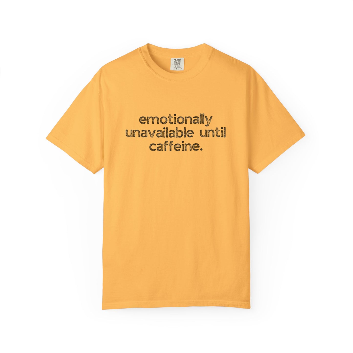 Emotionally Unavailable Until Caffeine :: Funny Caffeine Addict Tee :: Caffeine Lover Gift :: Tired Mom Graphic T-shirt :: Real Life Women's Comfort Tee