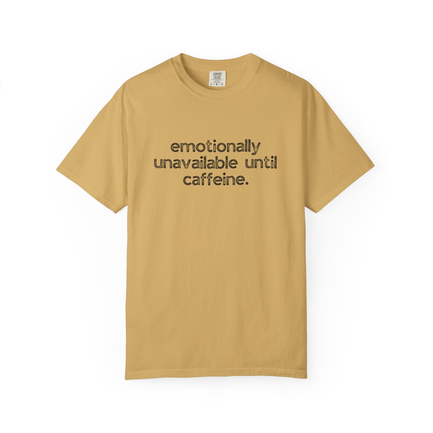 Emotionally Unavailable Until Caffeine :: Funny Caffeine Addict Tee :: Caffeine Lover Gift :: Tired Mom Graphic T-shirt :: Real Life Women's Comfort Tee