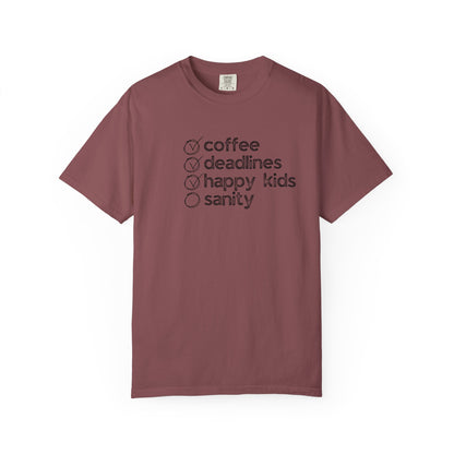 Coffee, Deadlines, Happy Kids, Sanity :: Funny Caffeine Addict Tee :: Caffeine Lover Gift :: Tired Mom Graphic T-shirt :: Real Life Women's Comfort Tee
