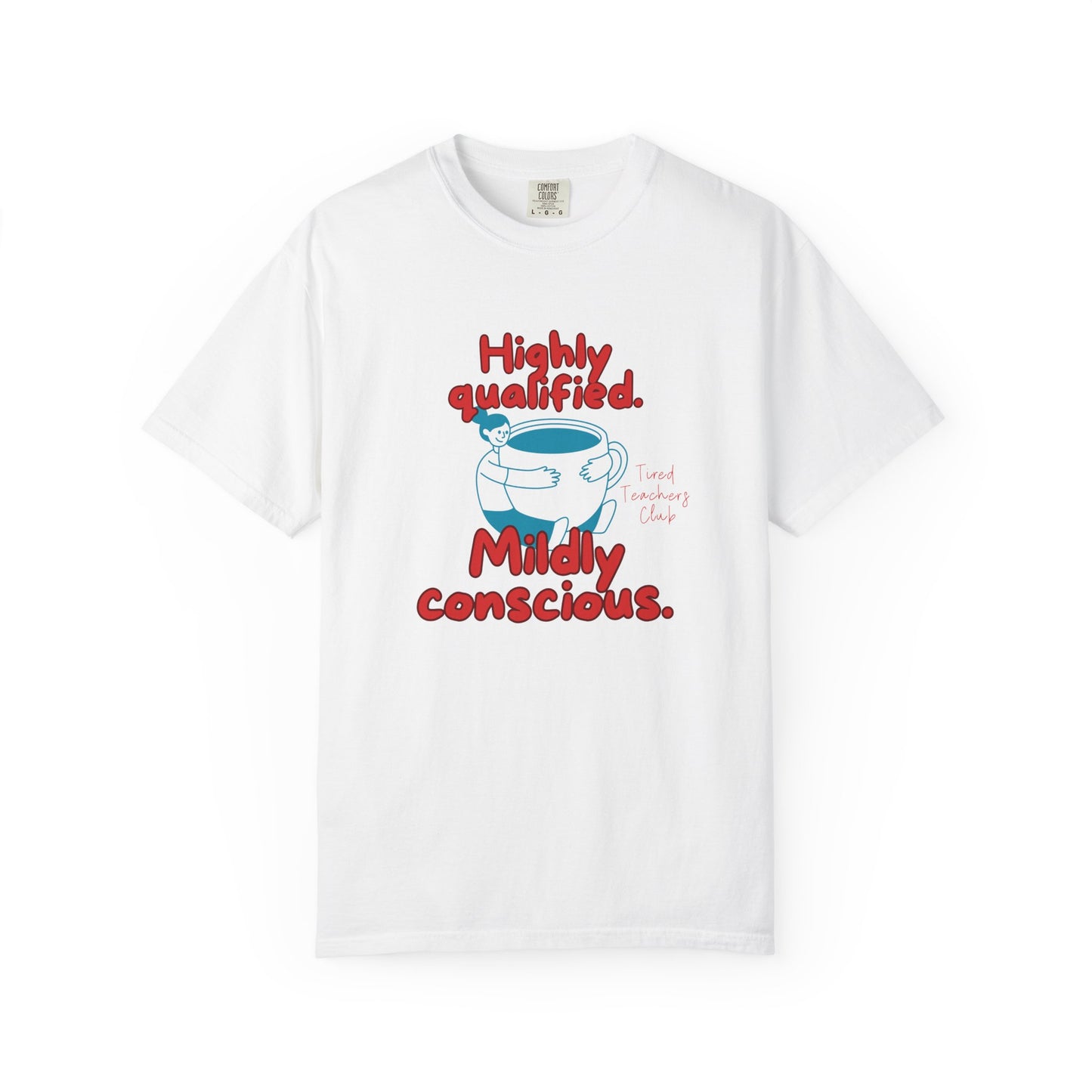 Highly Qualified. Mildly Conscious, Funny Teacher Shirt, Unisex T-Shirt, Gift for Educators, Back to School Gear, Coffee Lovers Apparel