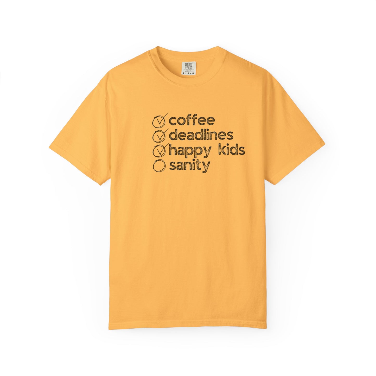 Coffee, Deadlines, Happy Kids, Sanity :: Funny Caffeine Addict Tee :: Caffeine Lover Gift :: Tired Mom Graphic T-shirt :: Real Life Women's Comfort Tee