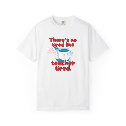 There's No Tired Like Teacher Tired, Funny Teacher Shirt, Unisex T-Shirt, Gift for Educators, Back to School Gear, Coffee Lovers Apparel