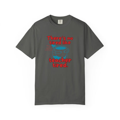 There's No Tired Like Teacher Tired, Funny Teacher Shirt, Unisex T-Shirt, Gift for Educators, Back to School Gear, Coffee Lovers Apparel