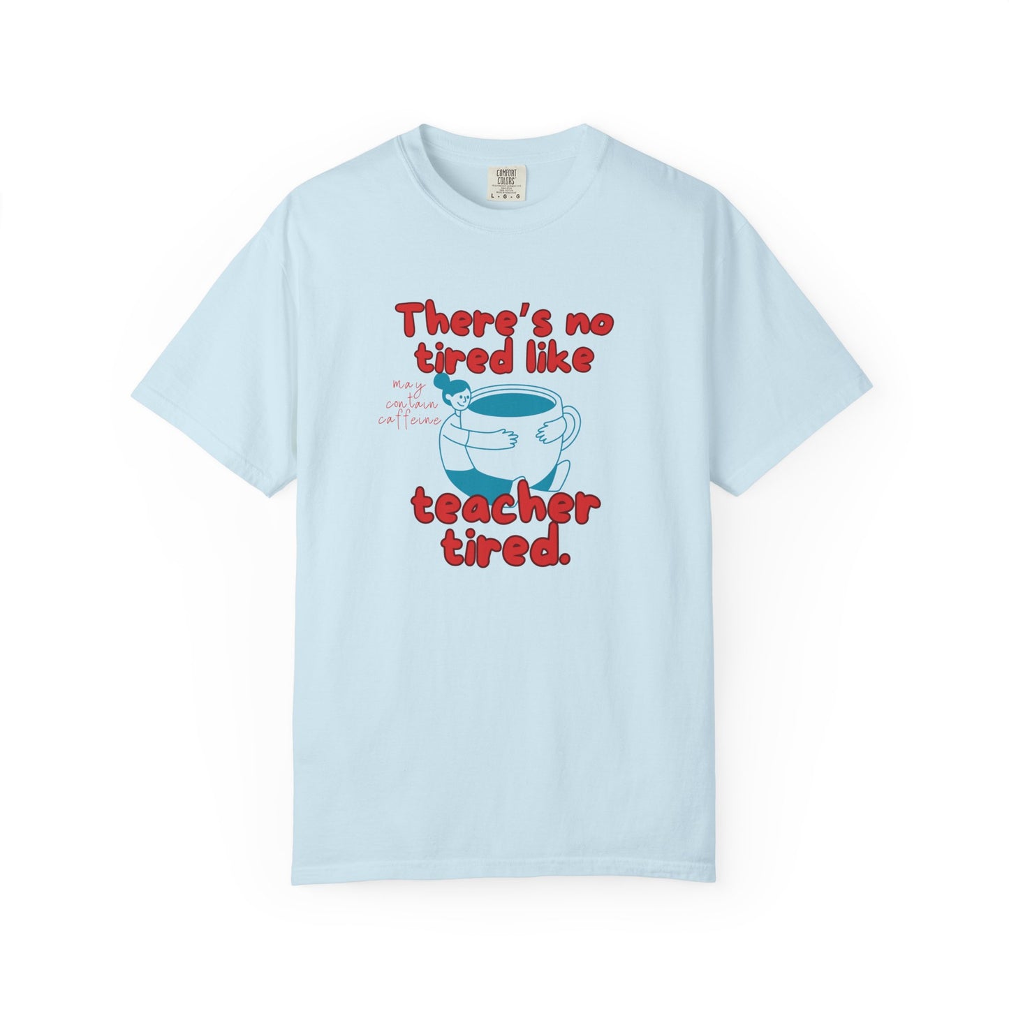 There's No Tired Like Teacher Tired, Funny Teacher Shirt, Unisex T-Shirt, Gift for Educators, Back to School Gear, Coffee Lovers Apparel