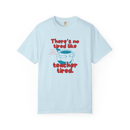 There's No Tired Like Teacher Tired, Funny Teacher Shirt, Unisex T-Shirt, Gift for Educators, Back to School Gear, Coffee Lovers Apparel