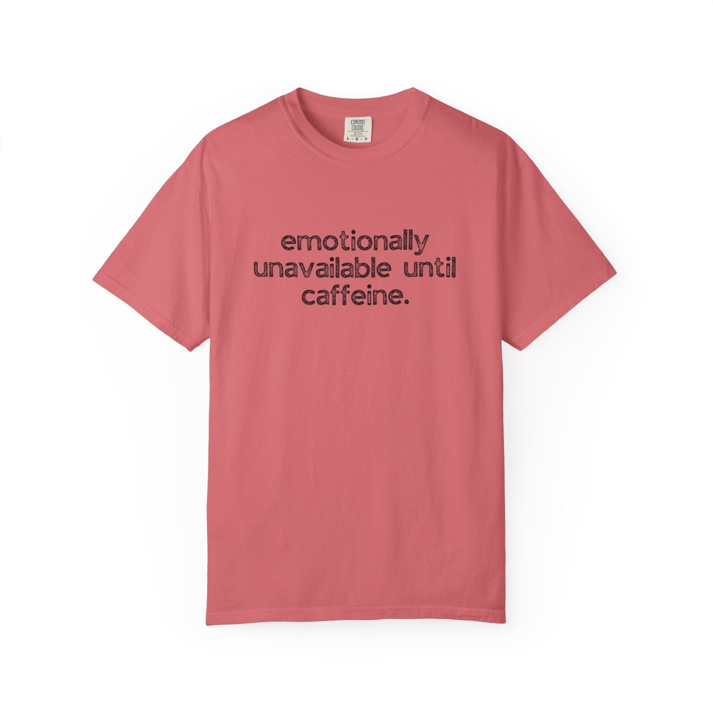 Emotionally Unavailable Until Caffeine :: Funny Caffeine Addict Tee :: Caffeine Lover Gift :: Tired Mom Graphic T-shirt :: Real Life Women's Comfort Tee