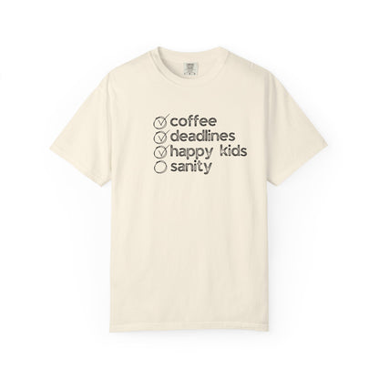Coffee, Deadlines, Happy Kids, Sanity :: Funny Caffeine Addict Tee :: Caffeine Lover Gift :: Tired Mom Graphic T-shirt :: Real Life Women's Comfort Tee