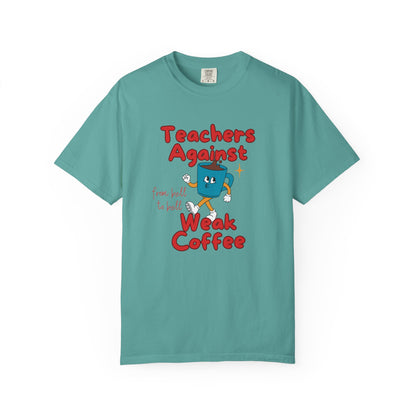 Teachers Against Weak Coffee, Funny Teacher Shirt, Unisex T-Shirt, Gift for Educators, Back to School Gear, Coffee Lovers Apparel