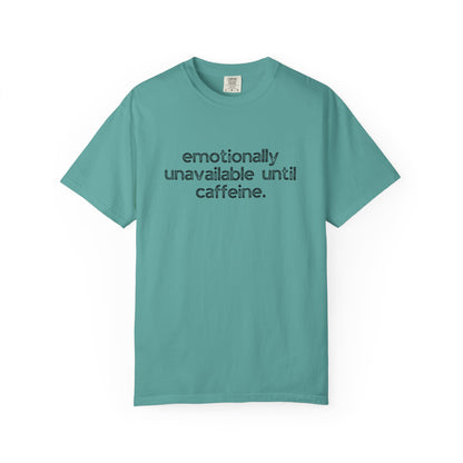 Emotionally Unavailable Until Caffeine :: Funny Caffeine Addict Tee :: Caffeine Lover Gift :: Tired Mom Graphic T-shirt :: Real Life Women's Comfort Tee