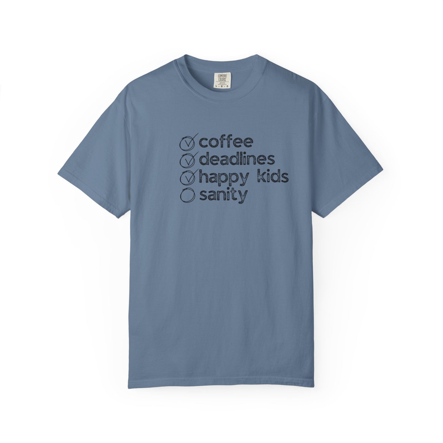 Coffee, Deadlines, Happy Kids, Sanity :: Funny Caffeine Addict Tee :: Caffeine Lover Gift :: Tired Mom Graphic T-shirt :: Real Life Women's Comfort Tee
