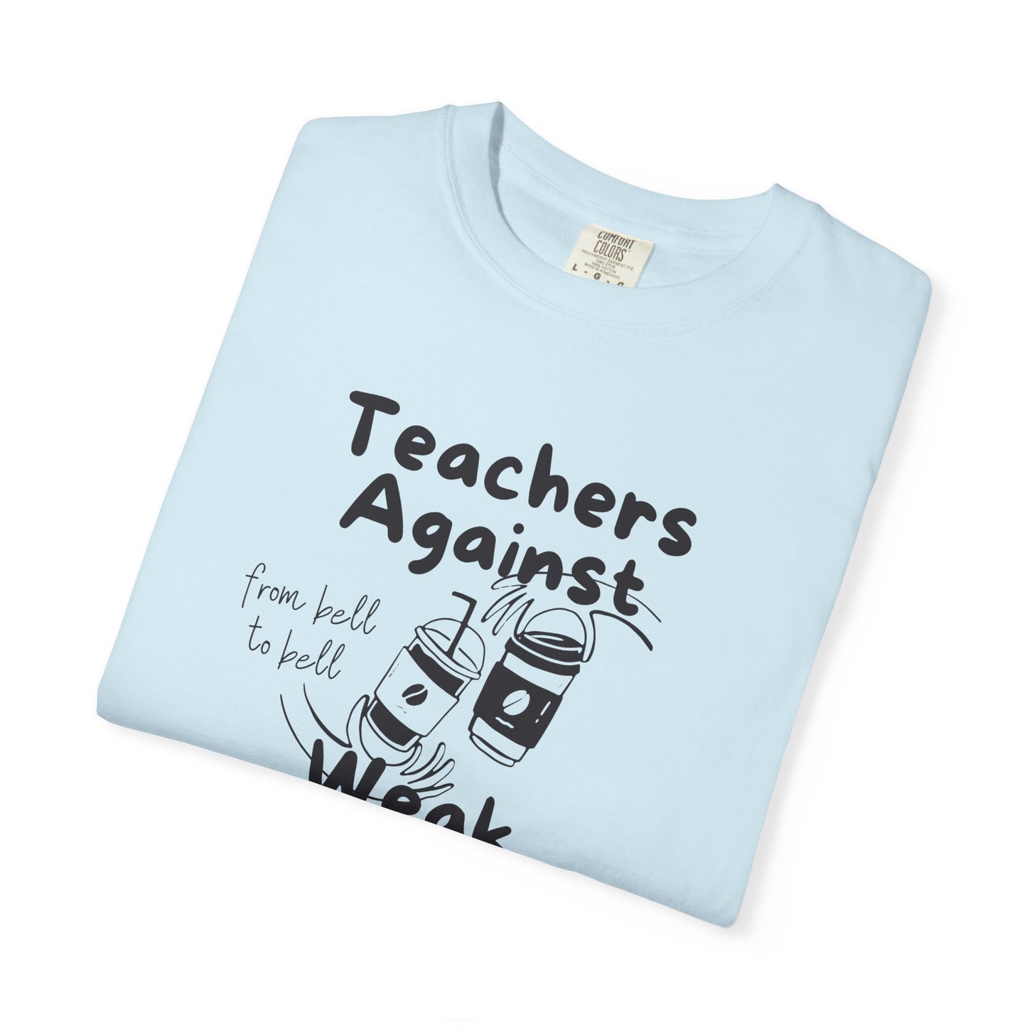 Teachers Against Weak Coffee, Funny Teacher Shirt, Unisex T-Shirt, Gift for Educators, Back to School Gear, Coffee Lovers Apparel