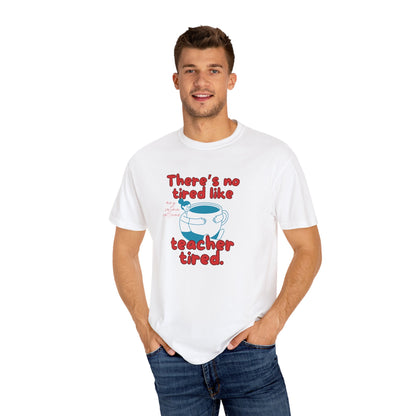 There's No Tired Like Teacher Tired, Funny Teacher Shirt, Unisex T-Shirt, Gift for Educators, Back to School Gear, Coffee Lovers Apparel
