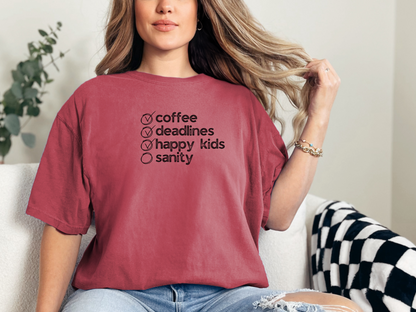 Coffee, Deadlines, Happy Kids, Sanity :: Funny Caffeine Addict Tee :: Caffeine Lover Gift :: Tired Mom Graphic T-shirt :: Real Life Women's Comfort Tee