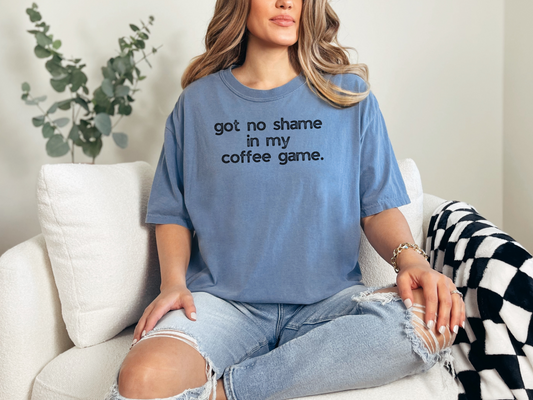 Got No Shame in my Coffee Game :: Funny Caffeine Addict Tee :: Caffeine Lover Gift :: Tired Mom Graphic T-shirt :: Real Life Women's Comfort Tee