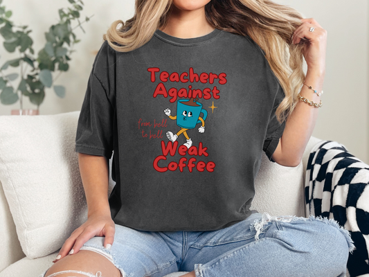 Teachers Against Weak Coffee, Funny Teacher Shirt, Unisex T-Shirt, Gift for Educators, Back to School Gear, Coffee Lovers Apparel