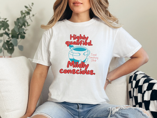Highly Qualified. Mildly Conscious, Funny Teacher Shirt, Unisex T-Shirt, Gift for Educators, Back to School Gear, Coffee Lovers Apparel