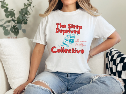 The Sleep Deprived Collective, Funny Teacher Shirt, Unisex T-Shirt, Gift for Educators, Back to School Gear, Coffee Lovers Apparel