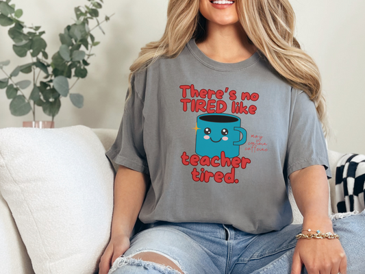 There's No Tired Like Teacher Tired, Funny Teacher Shirt, Unisex T-Shirt, Gift for Educators, Back to School Gear, Coffee Lovers Apparel
