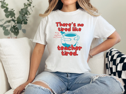 There's No Tired Like Teacher Tired, Funny Teacher Shirt, Unisex T-Shirt, Gift for Educators, Back to School Gear, Coffee Lovers Apparel