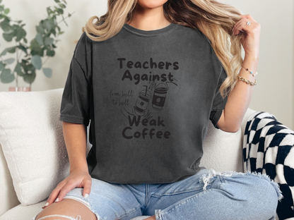 Teachers Against Weak Coffee, Funny Teacher Shirt, Unisex T-Shirt, Gift for Educators, Back to School Gear, Coffee Lovers Apparel