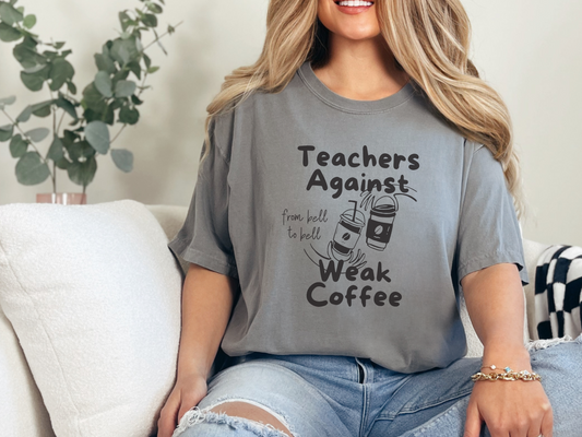 Teachers Against Weak Coffee, Funny Teacher Shirt, Unisex T-Shirt, Gift for Educators, Back to School Gear, Coffee Lovers Apparel