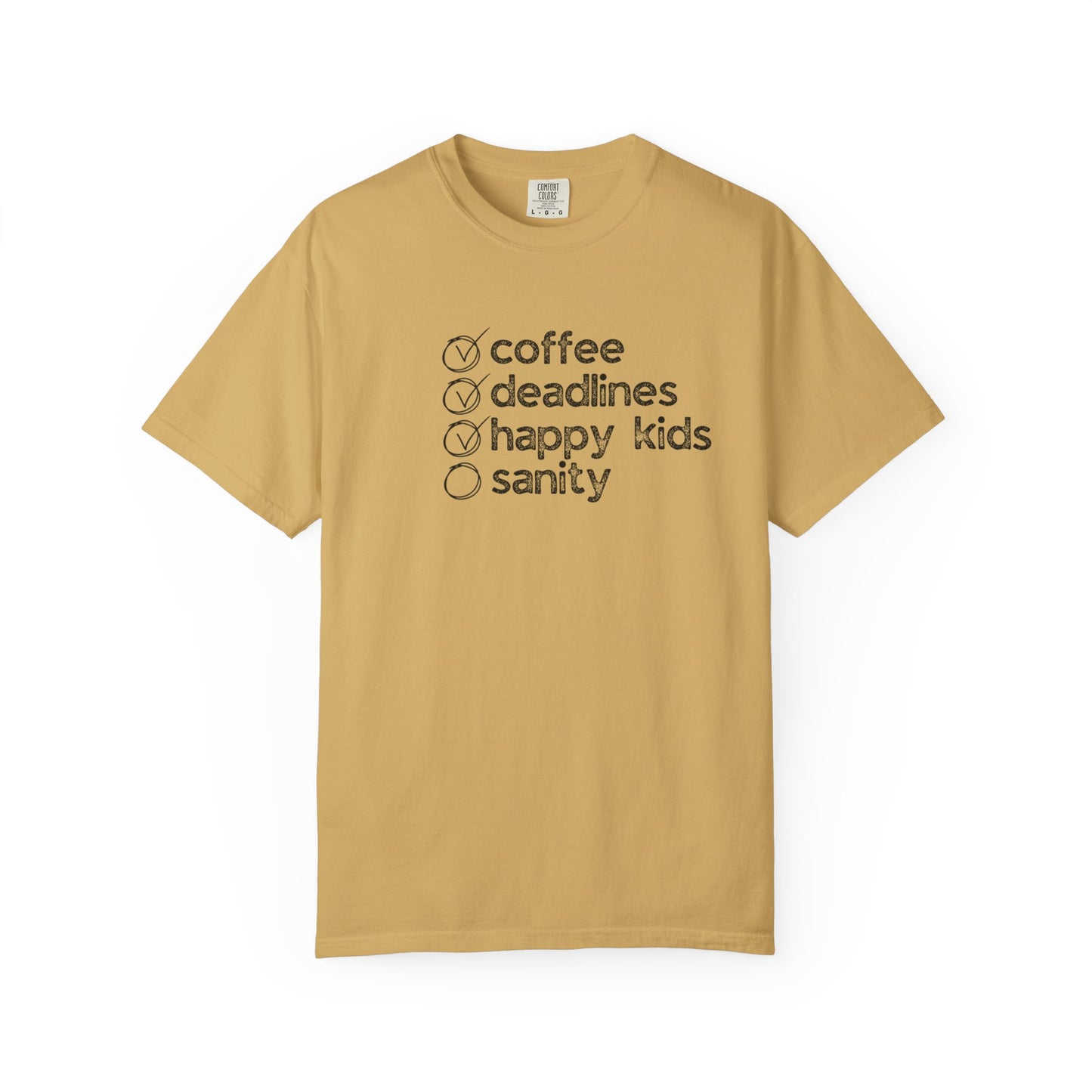 Coffee, Deadlines, Happy Kids, Sanity :: Funny Caffeine Addict Tee :: Caffeine Lover Gift :: Tired Mom Graphic T-shirt :: Real Life Women's Comfort Tee