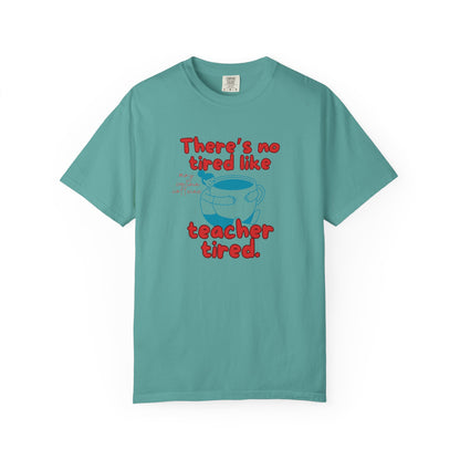 There's No Tired Like Teacher Tired, Funny Teacher Shirt, Unisex T-Shirt, Gift for Educators, Back to School Gear, Coffee Lovers Apparel