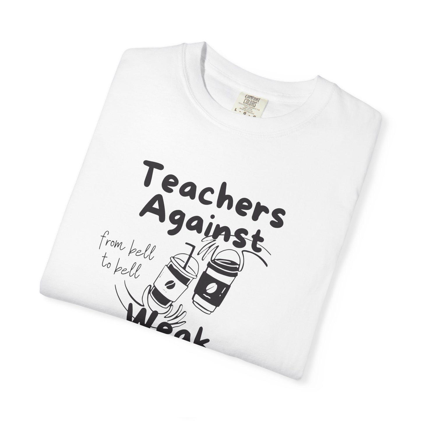 Teachers Against Weak Coffee, Funny Teacher Shirt, Unisex T-Shirt, Gift for Educators, Back to School Gear, Coffee Lovers Apparel
