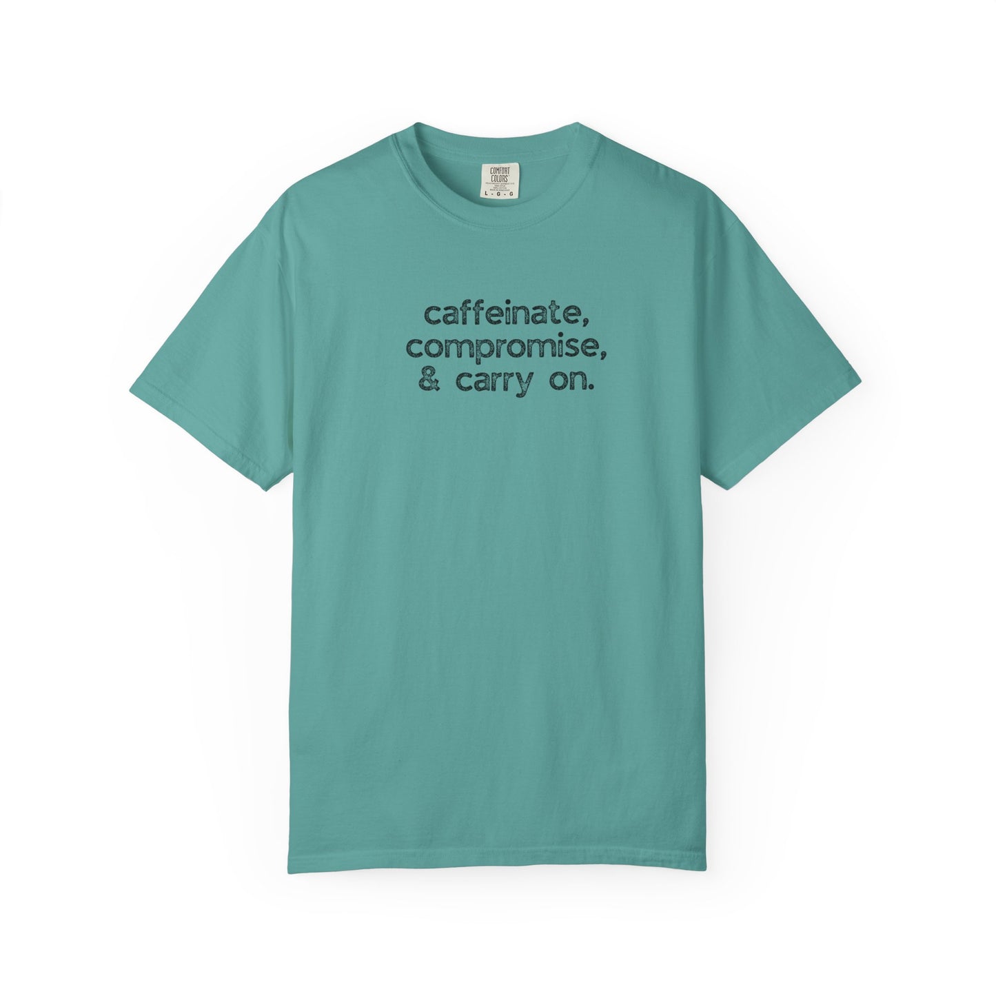 Caffinate, Compromise & Carry On :: Funny Caffeine Addict Tee :: Caffeine Lover Gift :: Tired Mom Graphic T-shirt :: Real Life Women's Comfort Tee