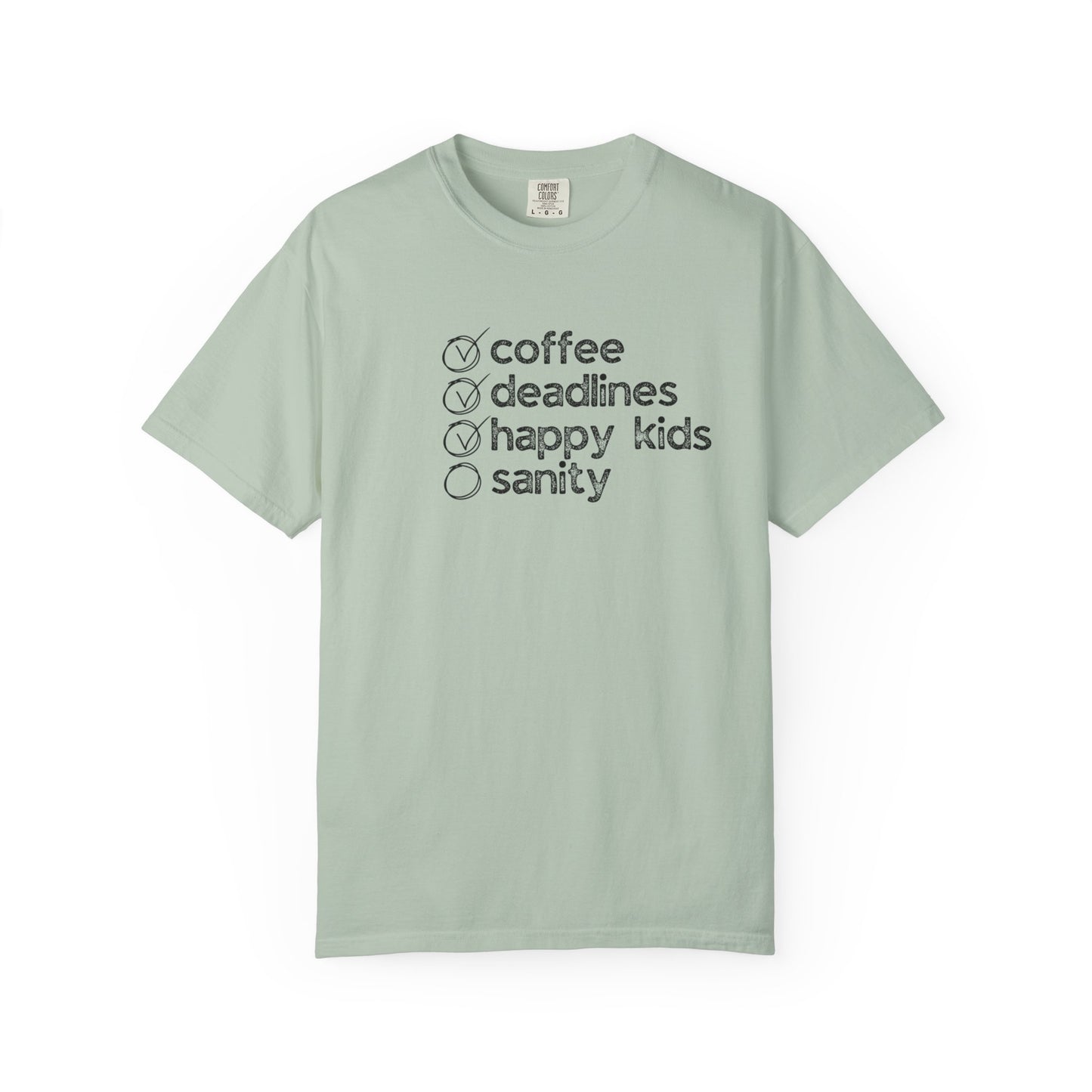 Coffee, Deadlines, Happy Kids, Sanity :: Funny Caffeine Addict Tee :: Caffeine Lover Gift :: Tired Mom Graphic T-shirt :: Real Life Women's Comfort Tee