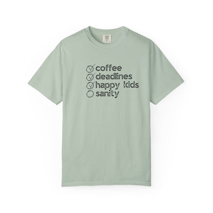 Coffee, Deadlines, Happy Kids, Sanity :: Funny Caffeine Addict Tee :: Caffeine Lover Gift :: Tired Mom Graphic T-shirt :: Real Life Women's Comfort Tee