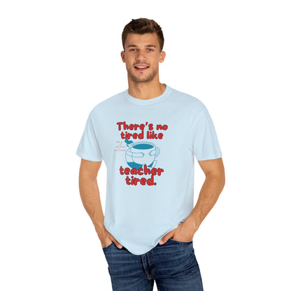 There's No Tired Like Teacher Tired, Funny Teacher Shirt, Unisex T-Shirt, Gift for Educators, Back to School Gear, Coffee Lovers Apparel