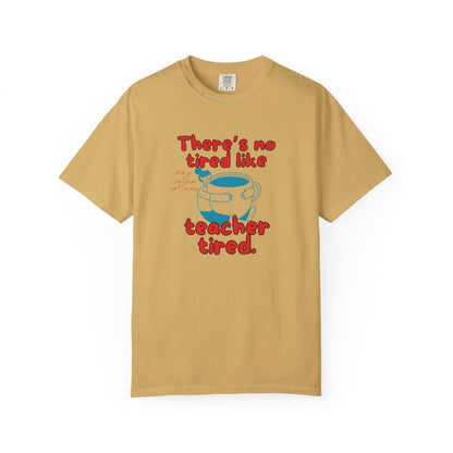 There's No Tired Like Teacher Tired, Funny Teacher Shirt, Unisex T-Shirt, Gift for Educators, Back to School Gear, Coffee Lovers Apparel