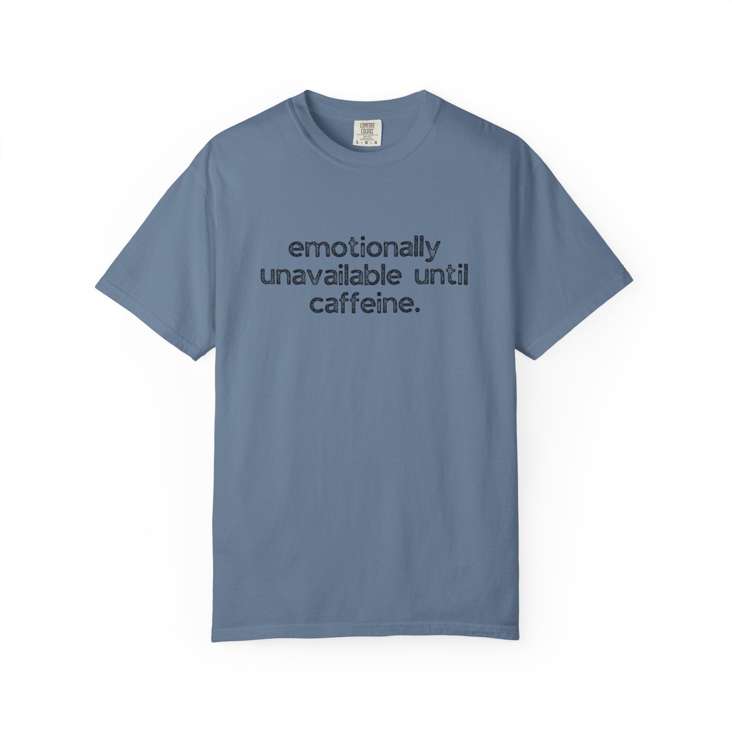 Emotionally Unavailable Until Caffeine :: Funny Caffeine Addict Tee :: Caffeine Lover Gift :: Tired Mom Graphic T-shirt :: Real Life Women's Comfort Tee