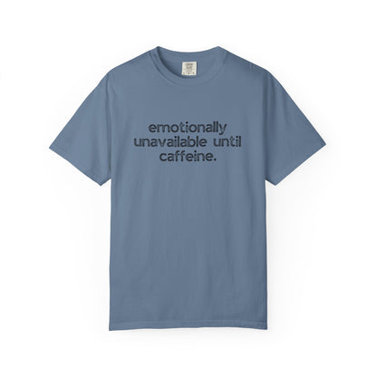 Emotionally Unavailable Until Caffeine :: Funny Caffeine Addict Tee :: Caffeine Lover Gift :: Tired Mom Graphic T-shirt :: Real Life Women's Comfort Tee
