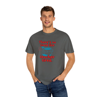 There's No Tired Like Teacher Tired, Funny Teacher Shirt, Unisex T-Shirt, Gift for Educators, Back to School Gear, Coffee Lovers Apparel
