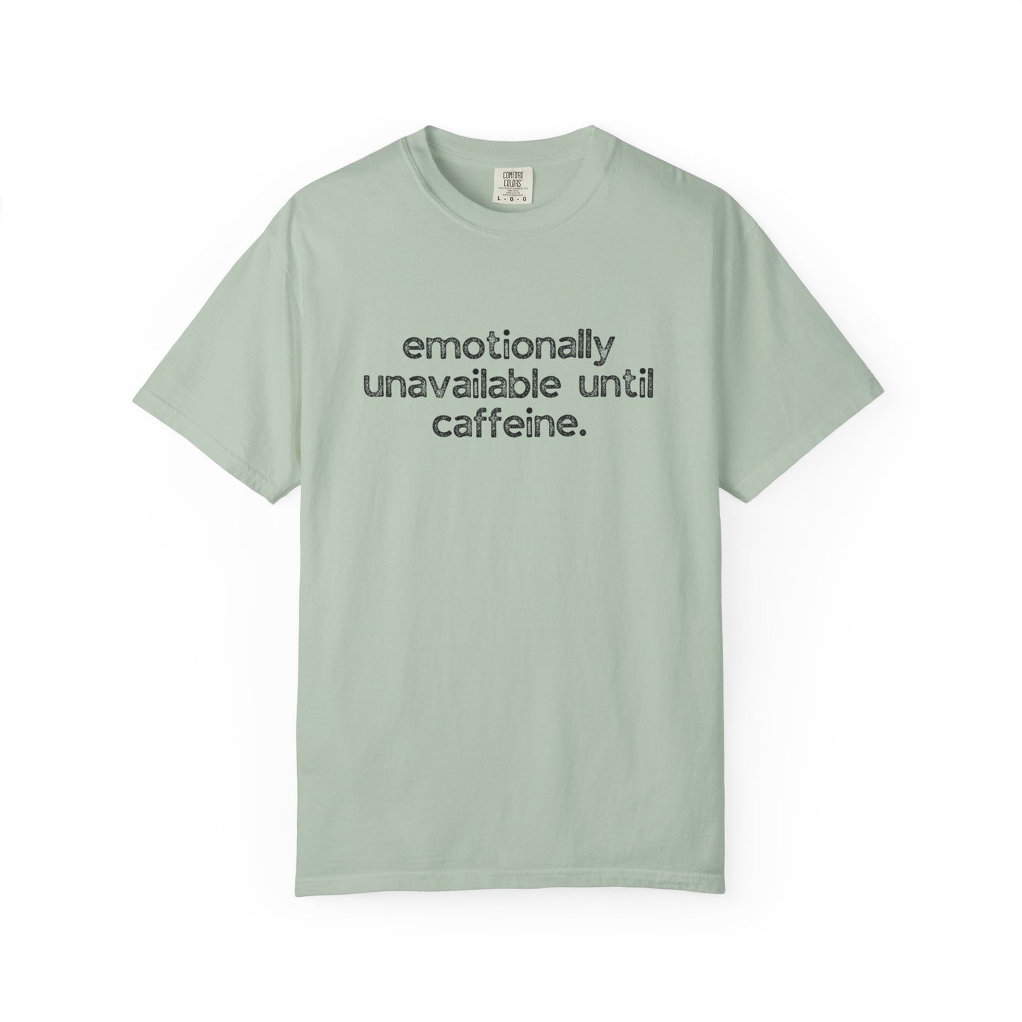 Emotionally Unavailable Until Caffeine :: Funny Caffeine Addict Tee :: Caffeine Lover Gift :: Tired Mom Graphic T-shirt :: Real Life Women's Comfort Tee