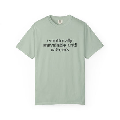 Emotionally Unavailable Until Caffeine :: Funny Caffeine Addict Tee :: Caffeine Lover Gift :: Tired Mom Graphic T-shirt :: Real Life Women's Comfort Tee