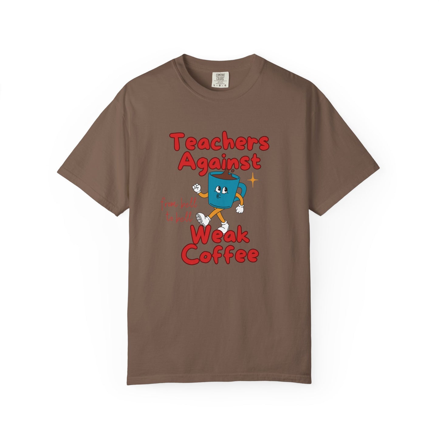 Teachers Against Weak Coffee, Funny Teacher Shirt, Unisex T-Shirt, Gift for Educators, Back to School Gear, Coffee Lovers Apparel