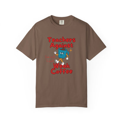 Teachers Against Weak Coffee, Funny Teacher Shirt, Unisex T-Shirt, Gift for Educators, Back to School Gear, Coffee Lovers Apparel